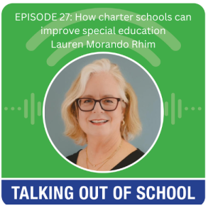 Lauren Morando Rhim Appears as Guest in DA’s Podcast ‘Talking Out of School’: How charter schools can improve special education